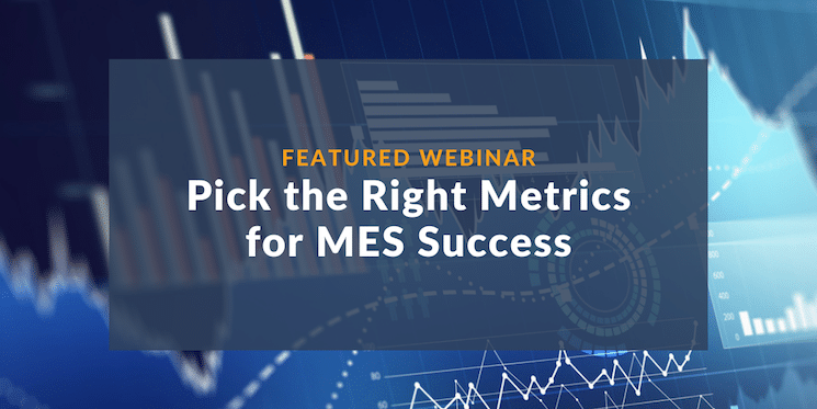 iBase-t Hosts 5th Educational Webinar Presented by the MOM Institute: Pick the Right Metrics for MES Success